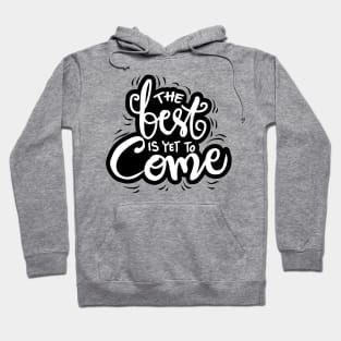 The best is yet to come. Inspirational quote. Hoodie